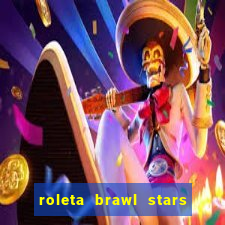 roleta brawl stars 2024 85 brawlers